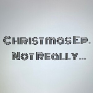 Christmas Episode, Not Really...