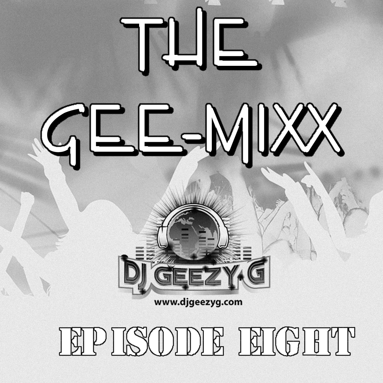 DJ GEEZY G - THE GEE - MIX (EPISODE EIGHT) R&amp;B, HIP HOP, TOP 40, POP, OLD SCHOOL