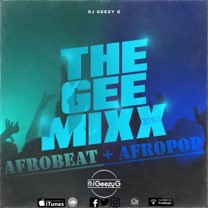 DJ GEEZY G - THE GEE MIXX EP 21  (AFROBEAT + AFROPOP)