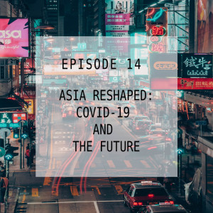 Asia Reshaped: COVID-19 and the Future