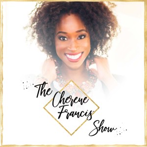 The Who, What & Why of Cherene Francis