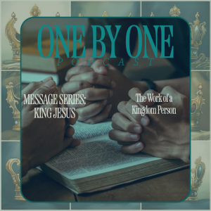The Work of a Kingdom Person - Part 1 (King Jesus)