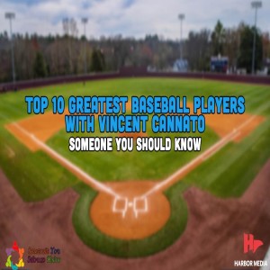 Top 10 Greatest Baseball Players with Vincent Cannato | Someone You Should Know