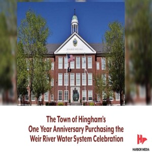 The Town of Hingham‘s One Year Anniversary Purchasing the Weir River Water System Celebration