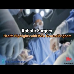Robotic Surgery | Health Highlights with Mass General Brigham