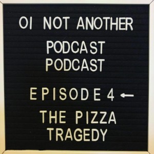 Episode #4 - "The Pizza Tradegy"