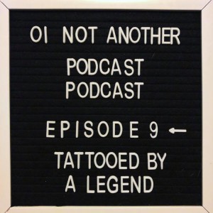 Episode #9 - "Tattooed by a Legend"