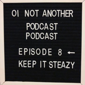 Episode #8 - "Keep it Steazy"