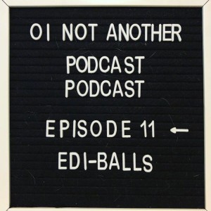 Episode #11 - "Edi-balls"