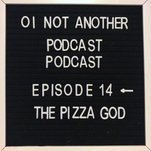 Episode #14 - "The Pizza god"