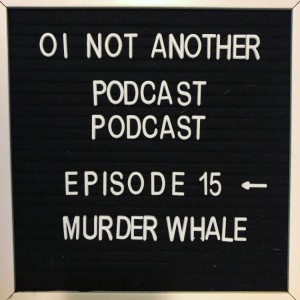 Episode #15 - "Murder Whale"