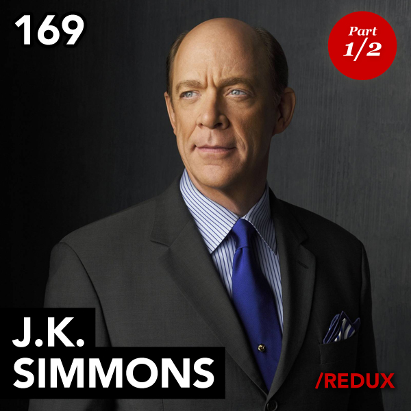 Episode 169: J.K. Simmons (Redux – Part 1)