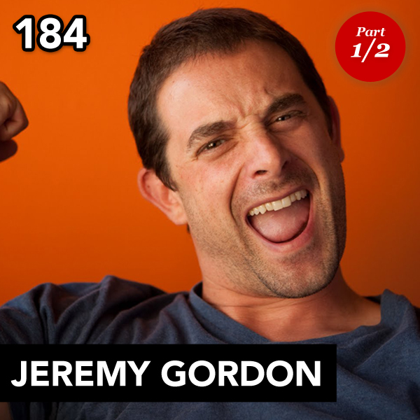 Episode 184: Jeremy Gordon (Part 1)