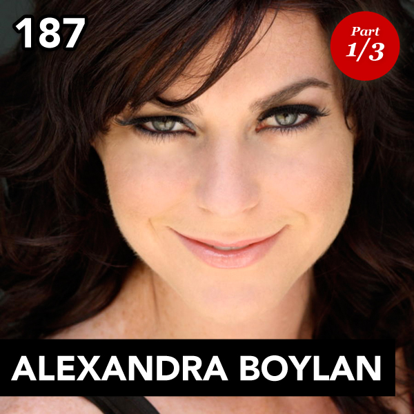 Episode 187: Alexandra Boylan (Part 1)