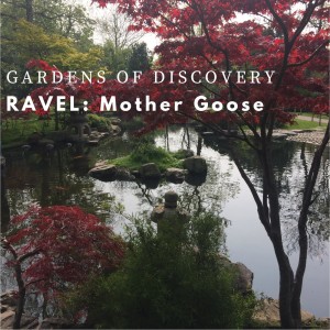 Gardens of Discovery 5 - Ravel: Mother Goose