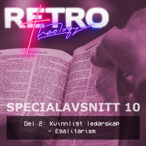 Specialavsnitt 10: del 2 - Kvinnligt ledarskap - Egalitarism