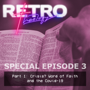 Special Episode 3: Part 1 - Crisis? Word of Faith and the Covid-19