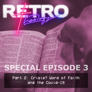 Special Episode 3: Part 2 - Crisis? Word of Faith and the Covid-19