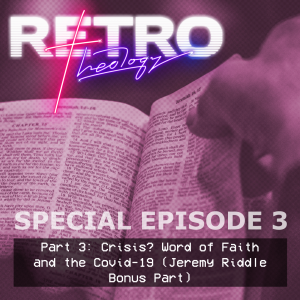 Special Episode 3: Part 3 - Crisis? Word of Faith and the Covid-19 (Jeremy Riddle Bonus Part)