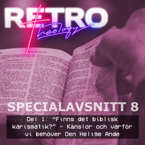 Specialavsnitt 8: del 1 - “Finns det biblisk karismatik?” - Känslor och varför vi behöver Den Helige Ande