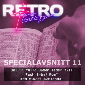 Specialavsnitt 11: del 3 - ”Alla vägar leder till (och från) Rom” med Mikael Karlendal