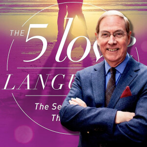 Episode 260 - The 5 Love Languages with Dr. Gary Chapman