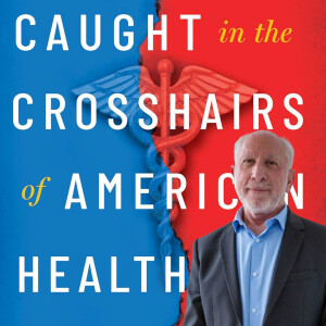 Episode 245 - Caught in the Crosshairs of American Healthcare with Dr. Lloyd Sederer