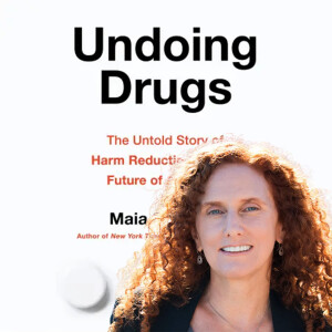 Episode 225 - Undoing Drugs with Maia Szalavitz