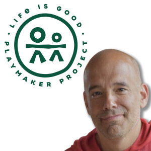 Episode 269 - The Life is Good Playmaker Project with Steve Gross