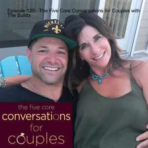 Episode 120 - The Five Core Conversations for Couples with The Bulitts