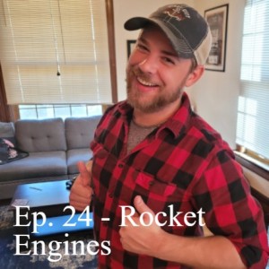 Ep. 24 - Rocket Engines