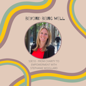 S3E10 From Charity to Empowerment with Stephanie Woollard 