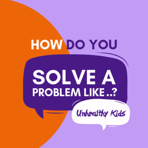 Unhealthy Kids | How Do You Solve A Problem Like..?