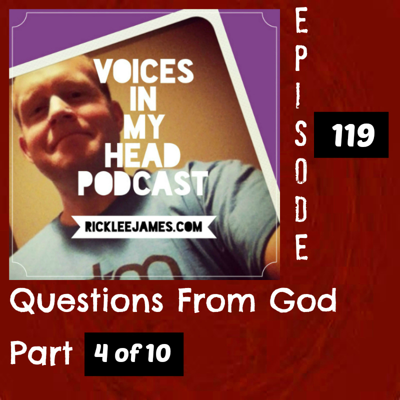 Episode #119 - Questions From God - Part 4 of 10