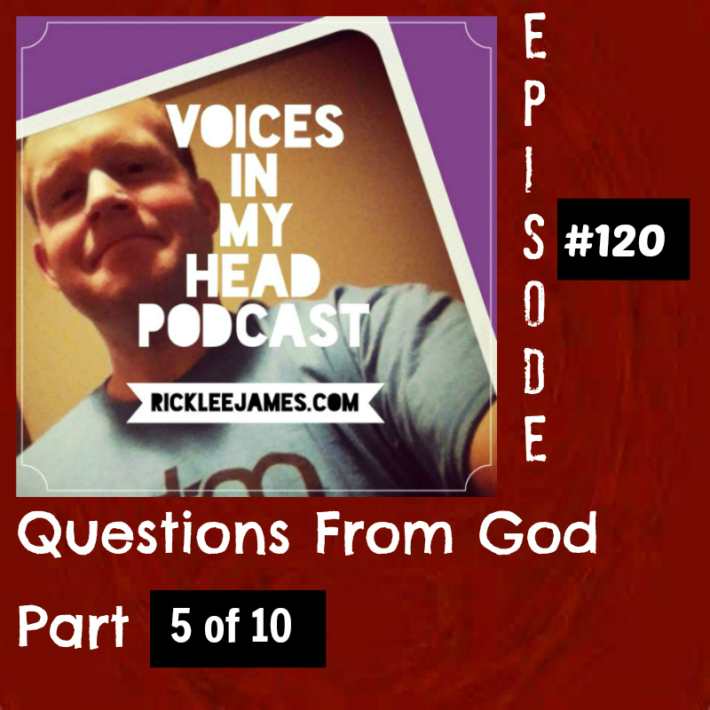 Episode #120: Questions From God - Part 5 of 10