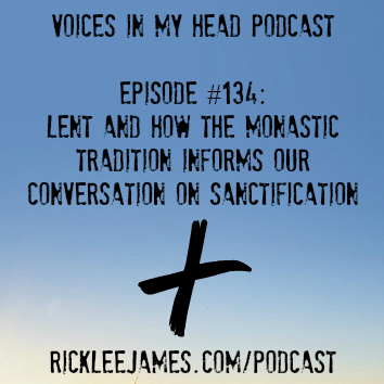 Podcast Episode #134: Lent and How the Monastic Tradition Informs Our Conversation On Sanctification