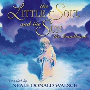 The Little Soul and the Sun by Neale Donald Walsch, adapted from Conversations with God