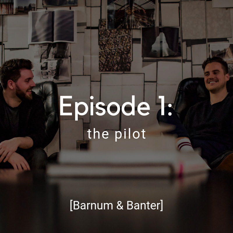 Barnum & Banter: the pilot