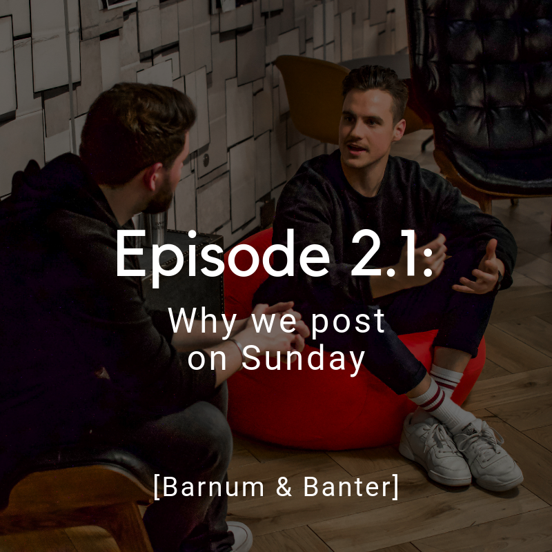 Barnum & Banter: why we post on Sunday (short)