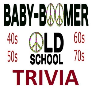 Baby Boomer Trivia - Better than Jeopardy because you know these answers.