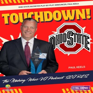TOUCHDOWN! The Making Wavs VO Podcast SCORES with Ohio State Buckeyes Play-by-Play announcer, Paul Keels