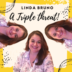 Linda Bruno - A TRIPLE Threat!