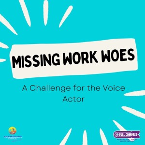 Missing Work Woes – A Challenge for the Voice Actor