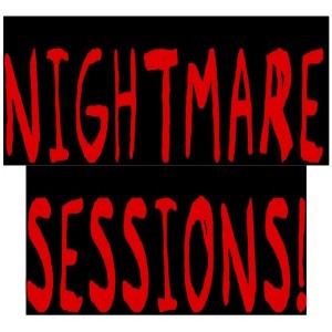 Oh, the horror! Nightmare Sessions!!