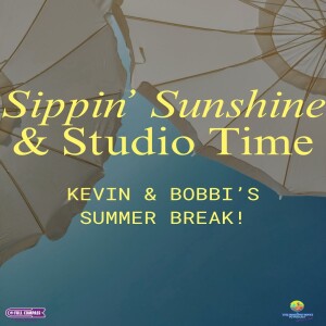 Sippin’ Sunshine & Studio Time: Kevin & Bobbi's Summer Break!