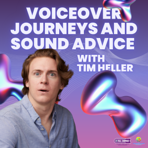 Voiceover Journeys and Sound Advice with Tim Heller