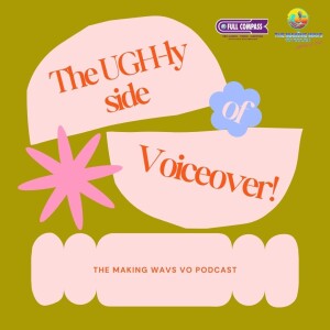 The UGH-ly side of Voiceover!