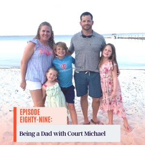 Episode 89 - Being A Dad with Court Michael