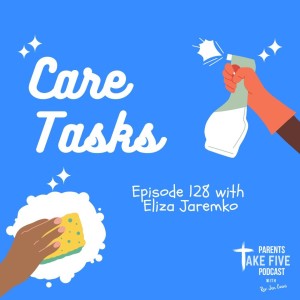 Episode 128 - Care Tasks