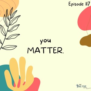 Episode 117 - You Matter